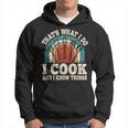 That's What I Do I Cook And I Know Things Cooking Hoodie