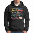 I Turn Thread And Fabric Into Quilts Love Quilting Hoodie