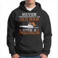 Never Underestimate An Old Man With Chainsaw Lumberjack Wood Hoodie