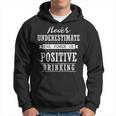 Never Underestimate The Power Of Positive Drinking Hoodie