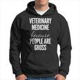 Veterinary Medicine Because People Are Gross Vet Hoodie