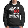 Vor 60 Jahren War Ich Mal Der Fastelste 60Th Birthday Hoodie