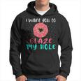 I Want You To Glaze My Hole Donut Lover Graphic Hoodie