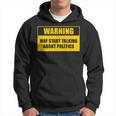 Warning May Start Talking About Politics Debate Hoodie