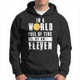 In A World Full Of Tens Be An Eleven Hoodie