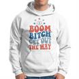 Boom Bitch Get Out The Way Fourth Of July 4Th Of July Hoodie