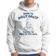 Born To Dilly Dally Forced To Pick Up The Pace Meme Hoodie