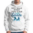 Figure Skating Cute Skater Why Walk When You Can Ice Skate Hoodie