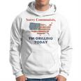 Sorry Communists I'm Grilling Today Hoodie
