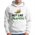 Hot Like Jalapeno Jalapeno For Jalapeno Lover Hoodie