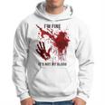 I'm Fine It's Not My Blood Splatter Bloody Blood Stained Hoodie