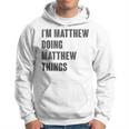 I'm Matthew Doing Matthew Things For Matthew Name Hoodie