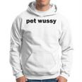 Pet Wussy Dirty Adult Humor Mixing Word Play Joke Hoodie