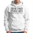 Trash Takes Itself Out Every Single Time Quotes Era Hoodie