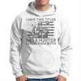 I Have Two Titles Dad And Hunter I Rock Them Father's Day Hoodie