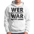 Wer Sich Erinnerert War Nicht Dabei Kapuzenpullover