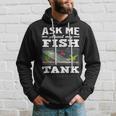 Ask Me About My Fish Tank Aquarium Lover Aquarist Hoodie Gifts for Him