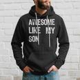 Awesome Like My Son Father's Day Parent's Family Hoodie Gifts for Him Awesome Like My Son Father's Day Parent's Family Hoodie Gifts for Him