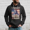 Bigfoot For President Believe Vote Elect Sasquatch Candidate Hoodie Gifts for Him