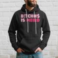 Bitches Is Weird Women Hoodie Gifts for Him