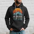 Be Brave Stay Wilderness Bear Mountains Vintage Retro Hiking Hoodie Gifts for Him