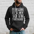 Bruh It's My 10Th Birthday 10 Year Old Birthday Hoodie Gifts for Him
