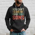 You Can't Scare Me I Have Three Sons Dad Hoodie Gifts for Him