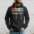 Chemistry Sarcasm May Occur Periodically Periodic Table Hoodie Gifts for Him