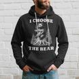 I Choose The Bear Safer In The Woods With A Bear Than A Man Hoodie Gifts for Him