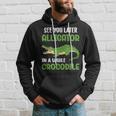 Crocodiles See You Later Alligator In A While Crocodile Hoodie Gifts for Him