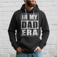 In My Dad Era Dad Father Daddy Husband Era For Mens Hoodie Gifts for Him