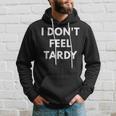 I Don't Feel Tardy Tardiness Hoodie Gifts for Him