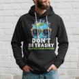 Don't Be Trashy Respect Your Mother Make Everyday Earth Day Hoodie Gifts for Him