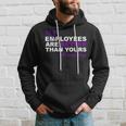 My Employees Are Better Than Yours Proud Boss Day Hoodie Gifts for Him