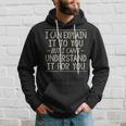 I Can Explain It To You But Can't Understand It For You Hoodie Gifts for Him