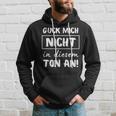 Guck Mich Nicht In Dieser Ton An Sarcasm Ironie Kapuzenpullover Geschenke für Ihn