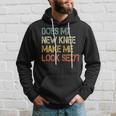 Knee Replacement Surgery New Knee Make Me Look Sexy Hoodie Gifts for Him