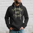 Tattooist Tattoo Artist Tattoos Are Stupid Hoodie Gifts for Him