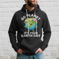 Go Planet It's Your Earth Day Cute Earth Earth Day Hoodie Gifts for Him