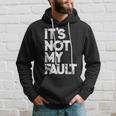 It's Not My Fault Humorous Joke Quote Hoodie Gifts for Him
