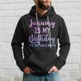 January Is My Birthday The Whole Month January Hoodie Gifts for Him