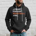 January February Basketball April Madness College Hoodie Gifts for Him