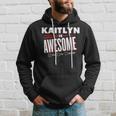 Kaitlyn Is Awesome Family Friend Name Hoodie Gifts for Him