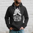 Keep Trying I Can Do This All Day Goalkeeper Hockey Goalie Hoodie Gifts for Him