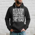 Life Is A Highway I Obviously Took A Dirt Road Hoodie Gifts for Him