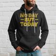 No Day But Today Motivational Sayings Inspiration Vintage Hoodie Gifts for Him