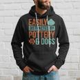 Pottery And Dogs Easily Distracted Kiln Potters Dog Lovers Hoodie Gifts for Him