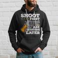 Shoot First Ask Questions Later Hoodie Gifts for Him