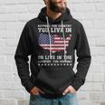 Support The Country You Live In Or Live In Where You Support Hoodie Gifts for Him