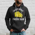 That's What Cheese Said Swiss Grilled Cheesy Hoodie Gifts for Him